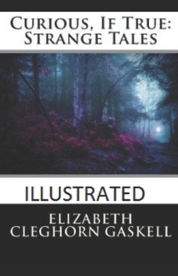 Curious, If True: Strange Tales Illustrated by Elizabeth Gaskell