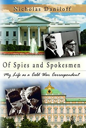 Of Spies and Spokesmen: My Life as a Cold War Correspondent by Nicholas Daniloff