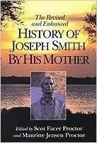 History of Joseph Smith by His Mother: Revised and Enhanced by Lucy Mack Smith, Scot Facer Proctor, Maurine Jensen Proctor