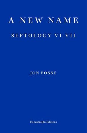 A New Name: Septology VI-VII by Jon Fosse