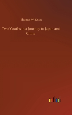 Two Youths in a Journey to Japan and China by Thomas W. Knox