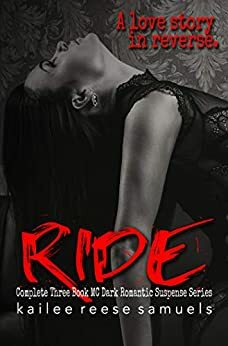 Ride: Complete Three Book MC Dark Romantic Suspense Series by Kailee Reese Samuels