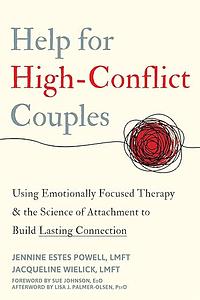 Help for High-Conflict Couples: Using Emotionally Focused Therapy and the Science of Attachment to Build Lasting Connection by Jacqueline Wielick, Jennine Estes Powell