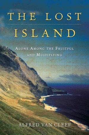 The Lost Island: Alone Among the Fruitful and Multiplying by Alfred van Cleef, S.J. Leinbach