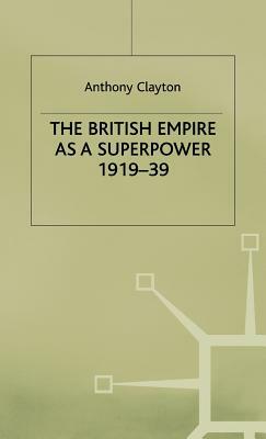 The British Empire as a Superpower by Anthony Clayton