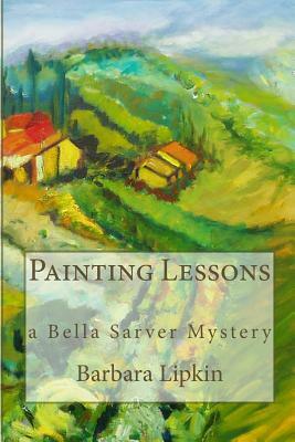 Painting Lessons: a Bella Sarver Mystery by Barbara Lipkin