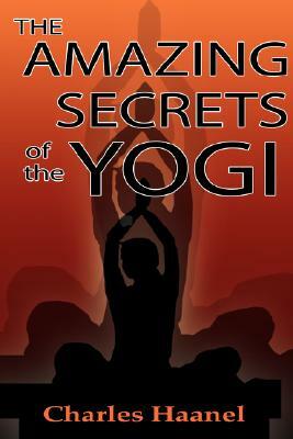 The Amazing Secrets of the Yogi by Charles F. Haanel