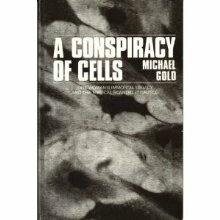 A Conspiracy of Cells: One Woman's Immortal Legacy-And the Medical Scandal It Caused by Michael Gold
