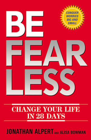 Be Fearless: Change Your Life in 28 Days by Jonathan Alpert, Alisa Bowman