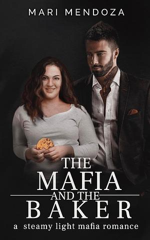  The Mafia and the Baker: a steamy light mafia romance by Mari Mendoza