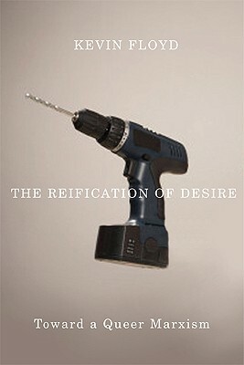 Reification of Desire: Toward a Queer Marxism by Kevin Floyd