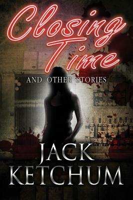 Closing Time and Other Stories by Jack Ketchum