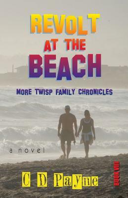 Revolt at the Beach: More Twisp Family Chronicles by C.D. Payne