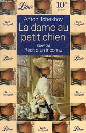 La dame au petit chien suivi de récit d'un inconnu by Anton Chekhov