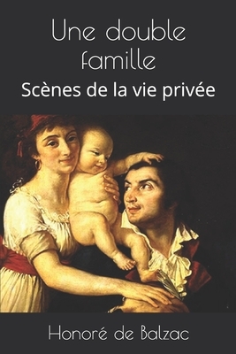 Une double famille: Scènes de la vie privée by Honoré de Balzac