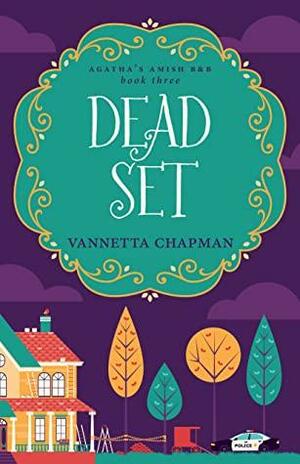 Dead Set by Vannetta Chapman
