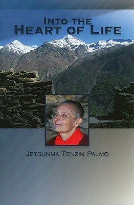 Into The Heart Of Life by Jetsunma Tenzin Palmo