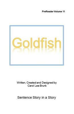 Goldfish: Prereader11 by Carol Lee Brunk