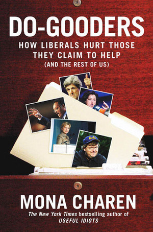 Do-Gooders: How Liberals Hurt Those They Claim to Help (and the Rest ofUs) by Mona Charen