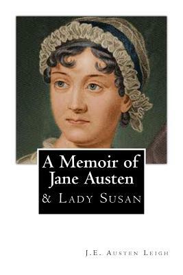 A Memoir of Jane Austen: And Lady Susan by Jane Austen, J. E. Austen Leigh