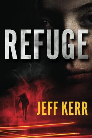 Refuge by Jeffrey Stuart Kerr, Jeff Kerr, Jeff Kerr