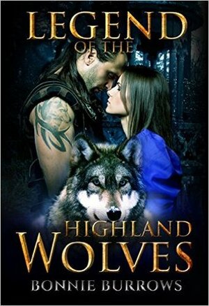 Legend Of The Highland Wolves by Bonnie Burrows