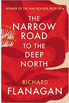 The Narrow Road to the Deep North by Richard Flanagan