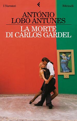La morte di Carlos Gardel by António Lobo Antunes