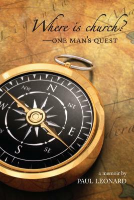 Where Is Church?: One Man's Quest by Paul Leonard