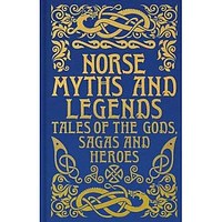 Norse Myths and Legends: Tales and Sagas of the Gods and Heroes by Emilie K. Baker