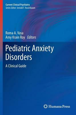 Pediatric Anxiety Disorders: A Clinical Guide by 