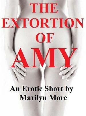The Extortion of Amy by Marilyn More