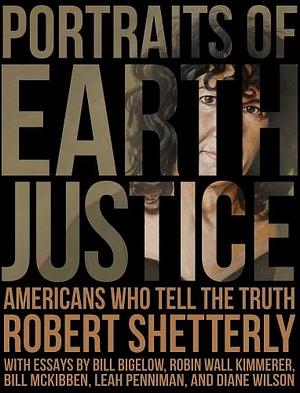 Portraits of Earth Justice: Americans Who Tell the Truth by Robert Shetterly