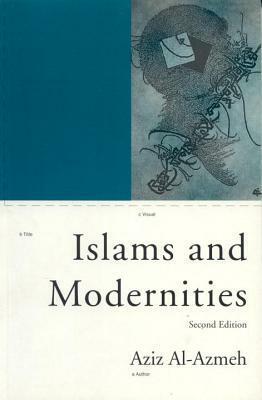 Islams and Modernities by Aziz Al-Azmeh