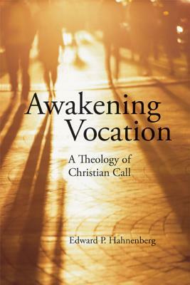 Awakening Vocation: A Theology of Christian Call by Edward P. Hahnenberg