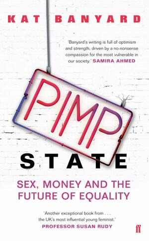 Pimp State: Sex, Money, and the Future of Equality by Kat Banyard