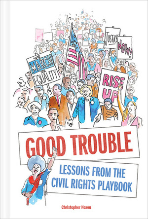 Good Trouble: Lessons from the Civil Rights Playbook by Christopher Noxon