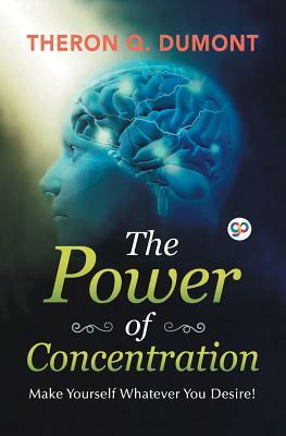 The Power of Concentration by Theron Q. Dumont