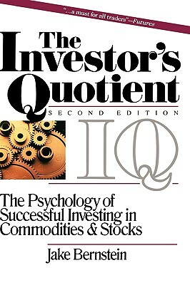 The Investor's Quotient: The Psychology of Successful Investing in Commodities & Stocks by Jake Bernstein