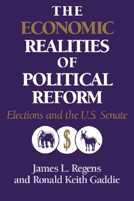 The Economic Realities of Political Reform by James L. Regens, Ronald Keith Gaddie