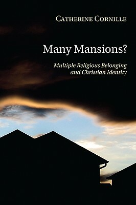 Many Mansions?: Multiple Religious Belonging and Christian Identity by Catherine Cornille