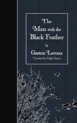 The Man with the Black Feather by Gaston Leroux