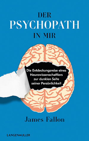 Der Psychopath in mir: Die Entdeckungsreise eines Neurowissenschaftlers zur dunklen Seite seiner Persönlichkeit by James Fallon