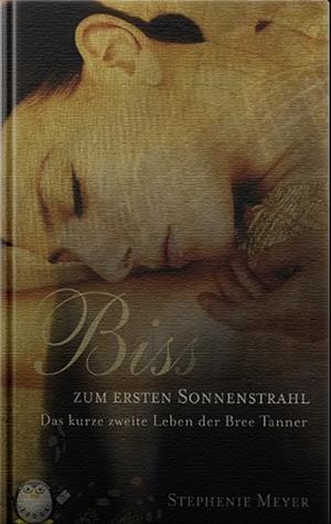 Biss zum ersten Sonnenstrahl: das kurze zweite Leben der Bree Tanner by Stephenie Meyer