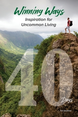 Winning Ways: Inspiration for Uncommon Living by Tom Goodman