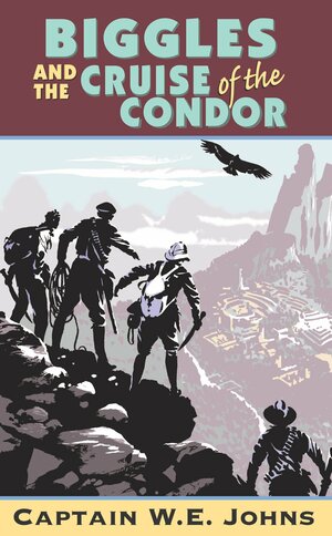 Biggles and the Cruise of the Condor by W.E. Johns