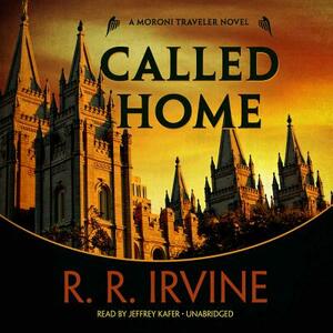 Called Home: A Moroni Traveler Novel by R. R. Irvine