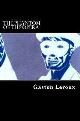 The Phantom of the Opera by Gaston Leroux