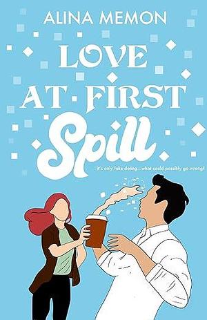 Love At First Spill: A fast-paced contemporary romance novella by Alina Memon, Alina Memon