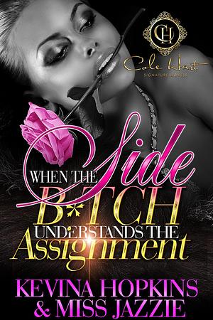 When The Side B*tch Understands The Assignment by Miss Jazzie, Kevina Hopkins, Kevina Hopkins